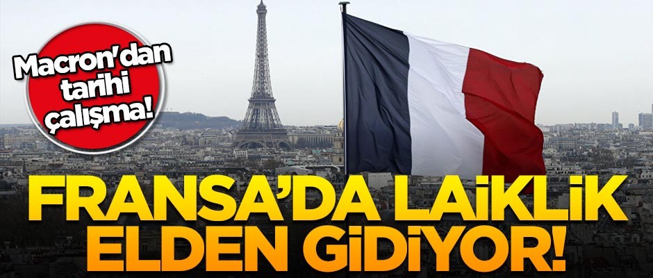 Macron'dan tarihi çalışma! Fransa'da laiklik elden gidiyor!