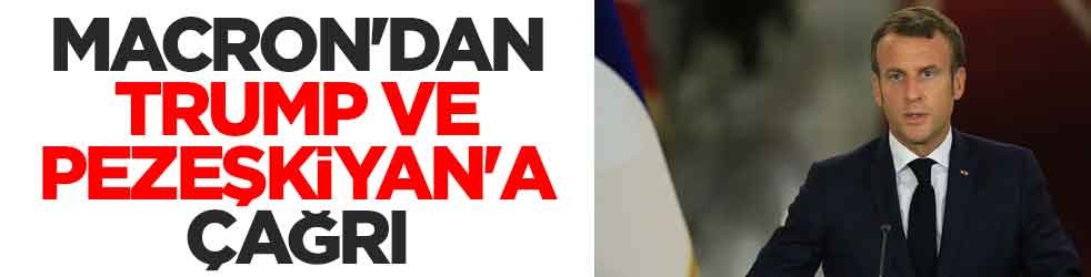 Macron'dan Trump ve Pezeşkiyan'a çağrı