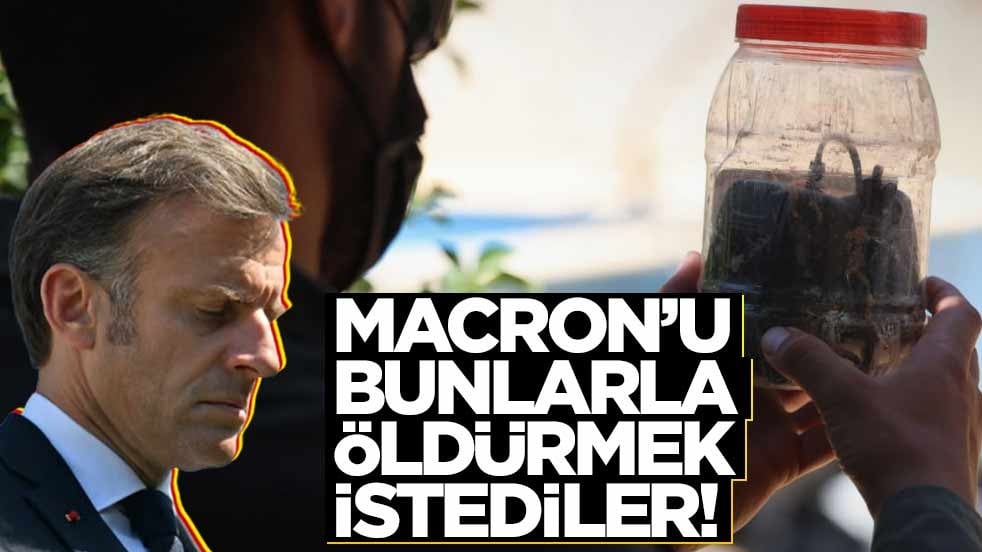 Macron’u bunlarla öldüreceklerdi! 