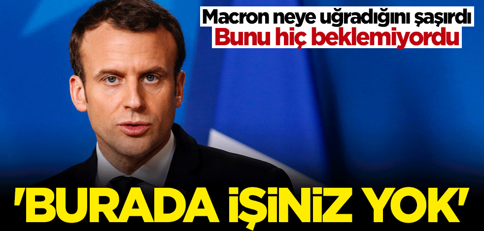 Macron'u şok eden cevap: NATO'da işiniz yok