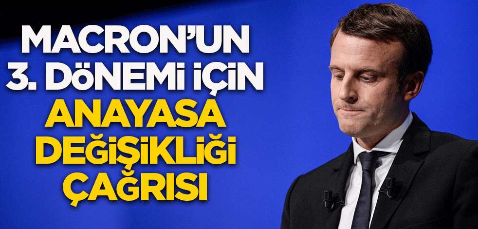Macron'un 3. dönemi için anayasa değişikliği çağrısı