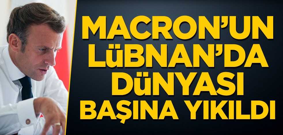 Macron’un Lübnan’da dünyası başına yıkıldı