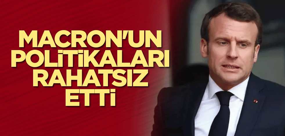 Macron'un politikaları rahatsız etti