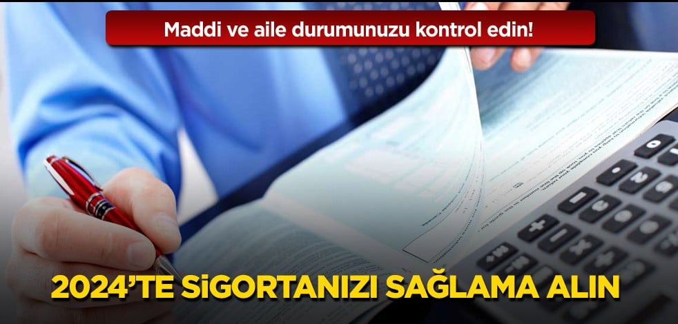 Maddi ve aile durumunuzu kontrol edin! 2024'te "sigortanızı" sağlama alın