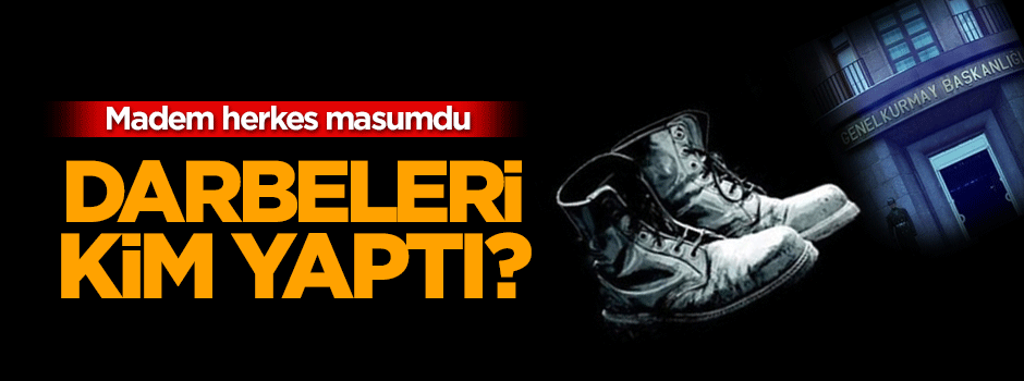 Madem herkes masumdu, darbeleri kim yaptı?