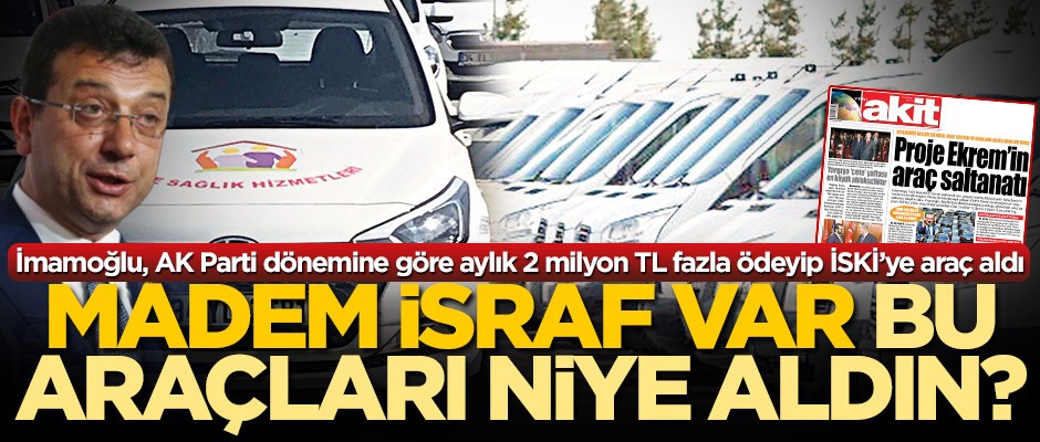 Madem israf var bu araçları niye aldın?