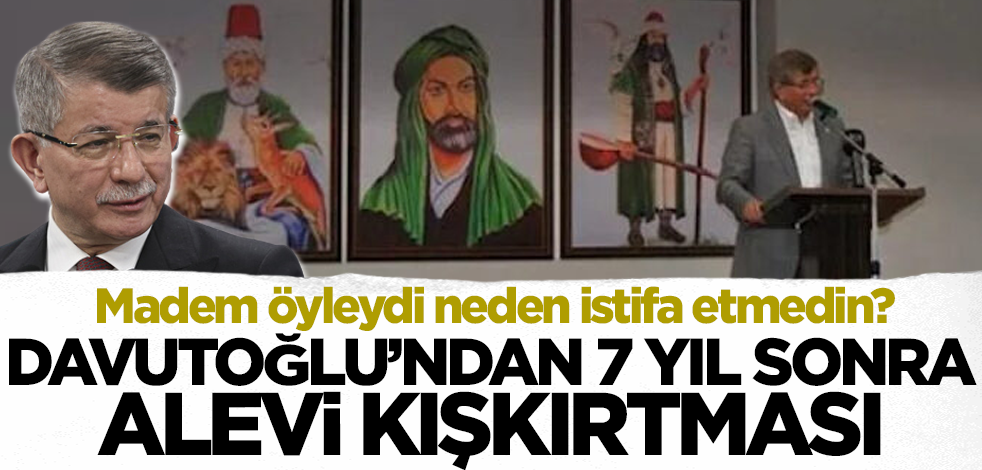 Madem öyleydi neden istifa etmedin? Davutoğlu'ndan 7 yıl sonra Alevi kışkırtması