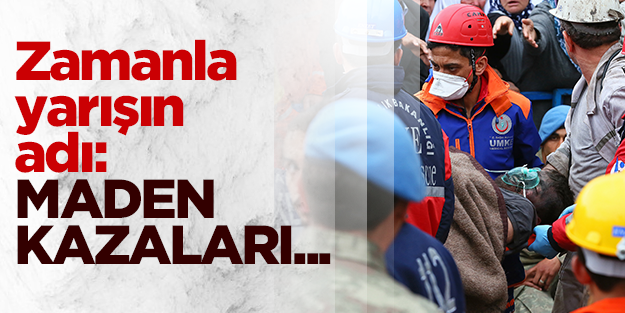 Maden kazalarında zamanla yarışılıyor