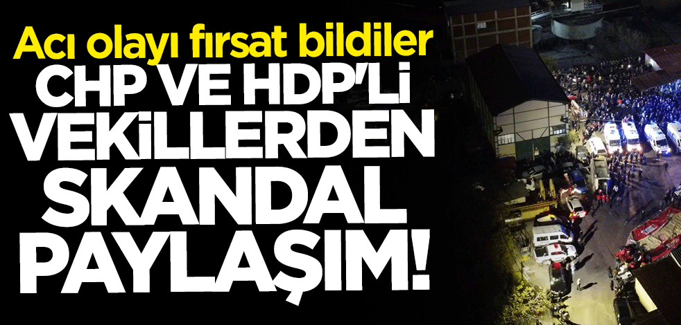 Maden kazasını fırsat bildiler! CHP ve HDP'li vekillerden skandal paylaşım