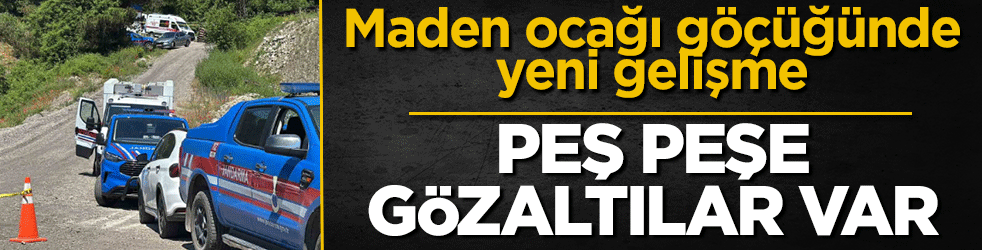 Maden ocağı göçüğünde yeni gelişme! Peş peşe gözaltılar var