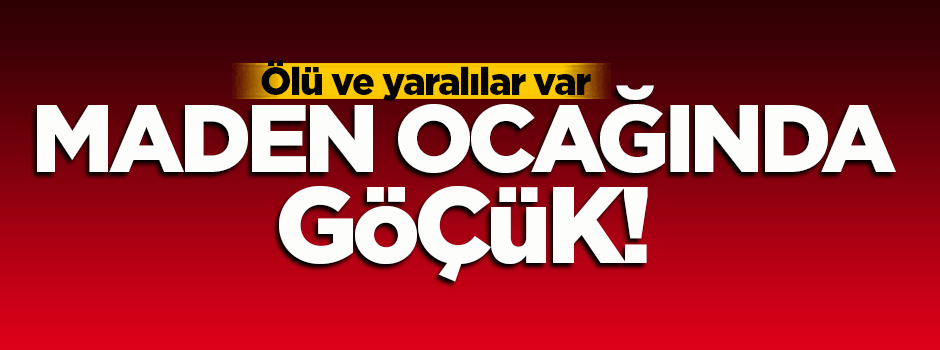 Maden ocağında göçük! Enkaz altında işçiler var