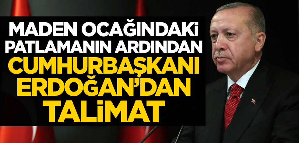 Maden ocağındaki patlamanın ardından Cumhurbaşkanı Erdoğan'dan talimat