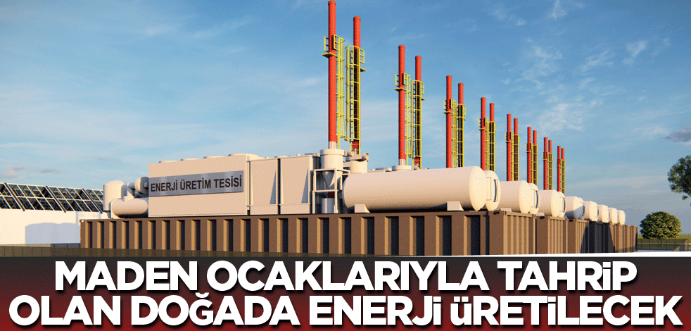 Maden ocaklarıyla tahrip olan doğada enerji üretilecek