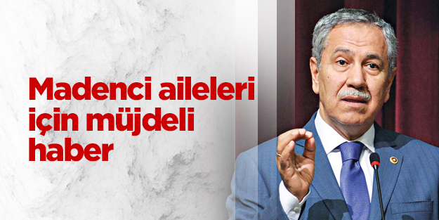 Madenci aileleri için müjdeli haber