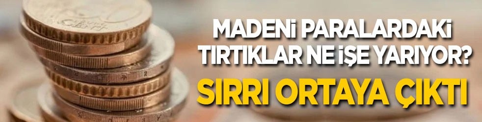 Madeni paralardaki tırtıklar en işe yarıyor? Sırrı ortaya çıktı