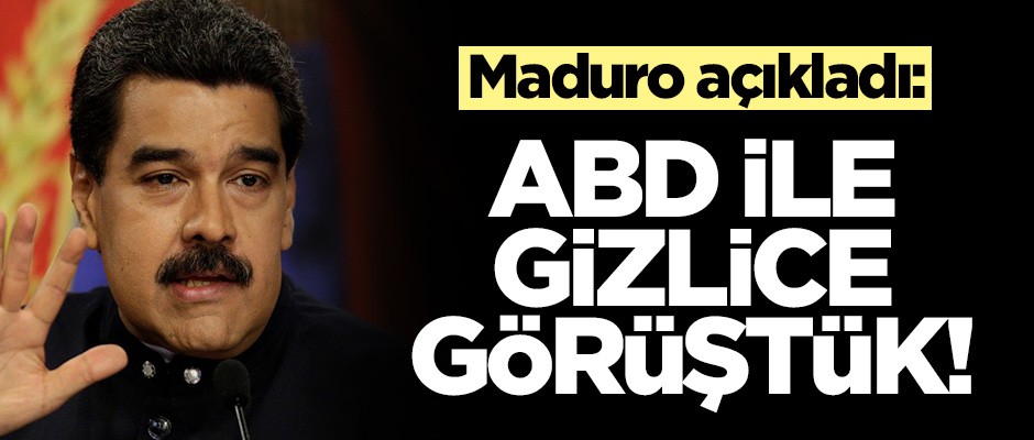 Maduro açıkladı: ABD ile gizlice görüştük!