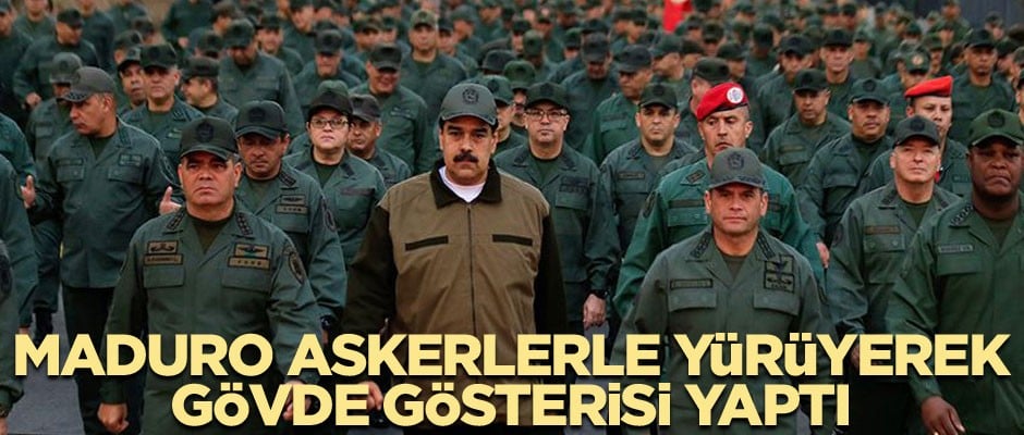 Maduro askerlerle yürüyerek gövde gösterisi yaptı