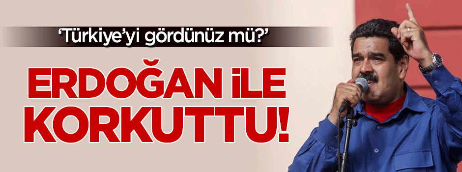Nicolás Maduro darbecileri Erdoğan ile korkuttu!