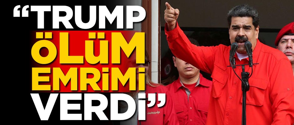 Maduro: Trump mafyaya ölüm emrimi verdi!