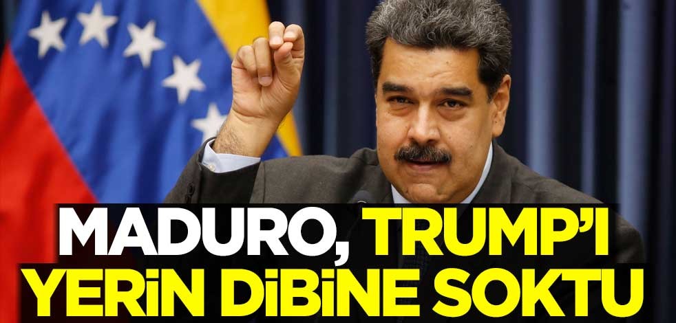 Maduro, Trump'ı yerin dibine soktu
