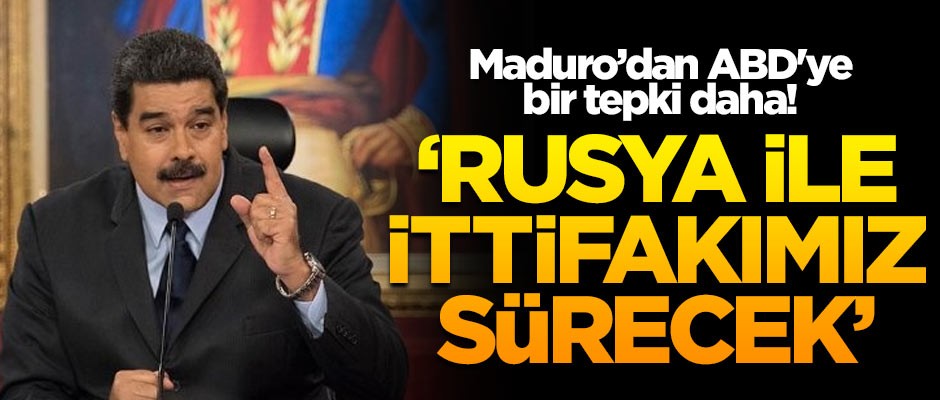 Maduro'dan ABD'ye bir tepki daha! 'Rusya ile ittifakımız sürecek'