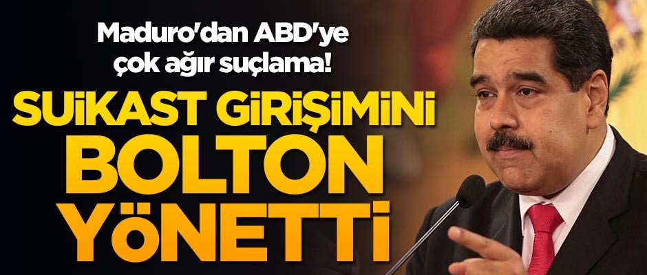 Maduro'dan ABD'ye çok ağır suçlama! Suikast girişimini Bolton yönetti