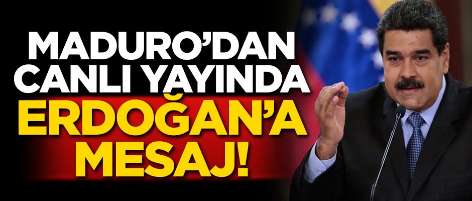 Maduro'dan canlı yayında Erdoğan’a mesaj!
