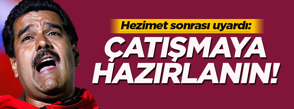 Maduro'dan 'Çatışmaya hazırlanın' çağrısı!