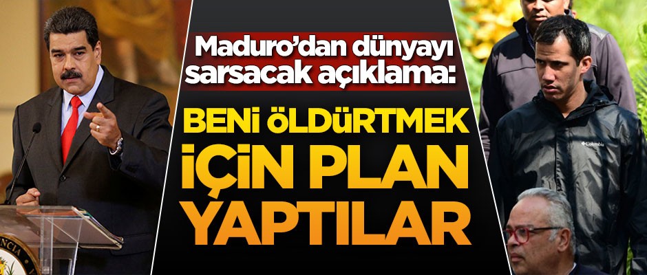 Maduro'dan çok konuşulacak sözler: Beni öldürtmek için plan yaptılar