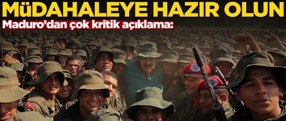 Maduro'dan çok kritik açıklama: Müdahaleye hazır olun