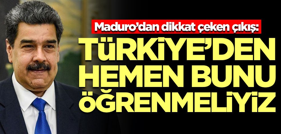 Maduro’dan dikkat çeken çıkış: Türkiye'den hemen bunu öğrenmeliyiz