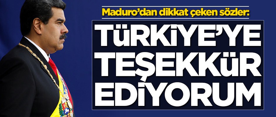 Maduro'dan dikkat çeken sözler: Türkiye'ye teşekkür ediyorum