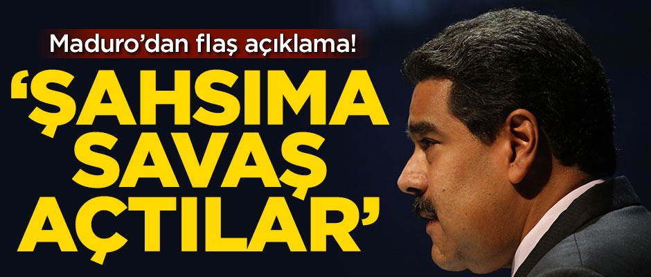 Maduro'dan flaş açıklama! 'Şahsıma savaş açtılar'