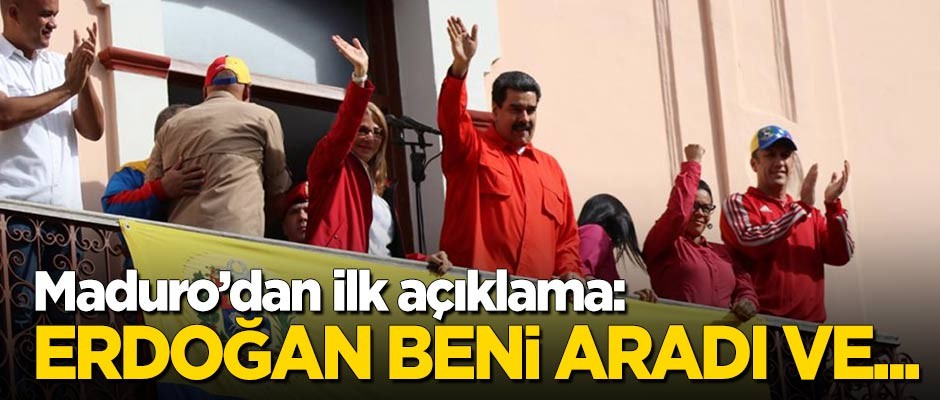 Maduro'dan ilk açıklama: Erdoğan beni aradı ve...