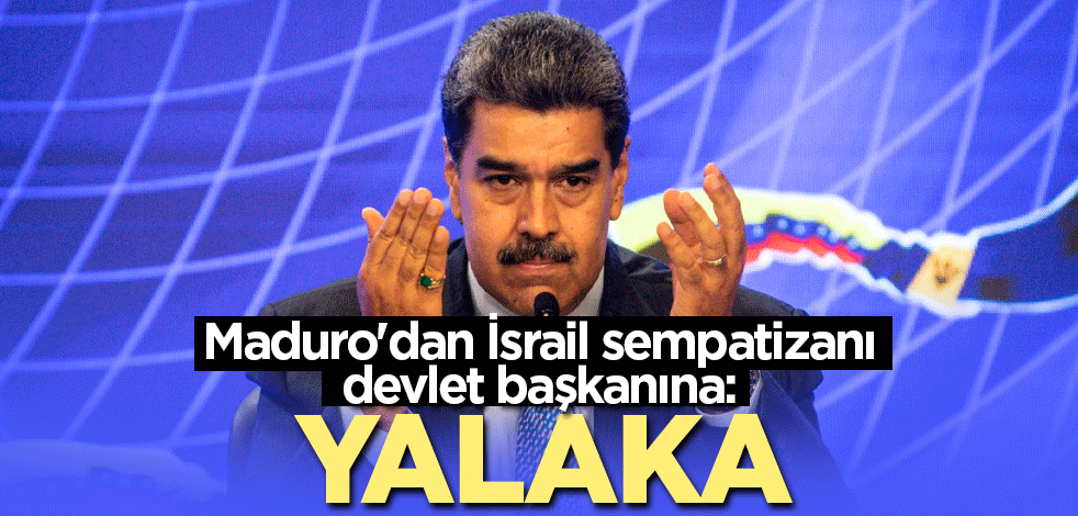 Maduro'dan İsrail sempatizanı devlet başkanına: Yalaka