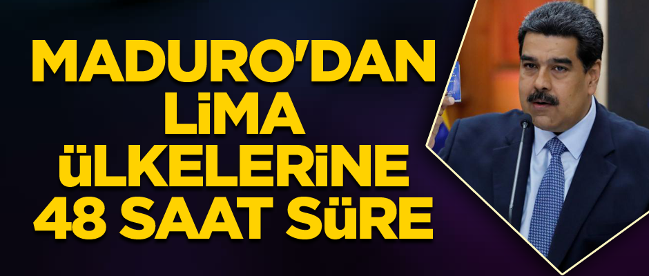 Maduro'dan Lima ülkelerine 48 saat süre