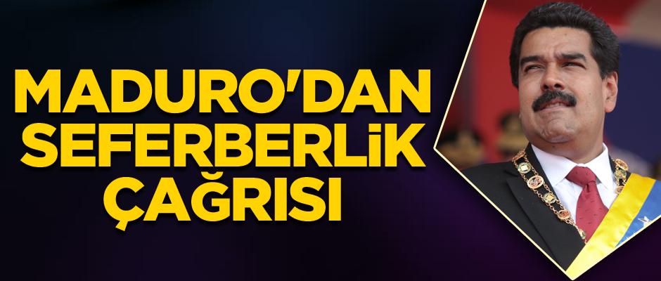 Maduro'dan seferberlik çağrısı