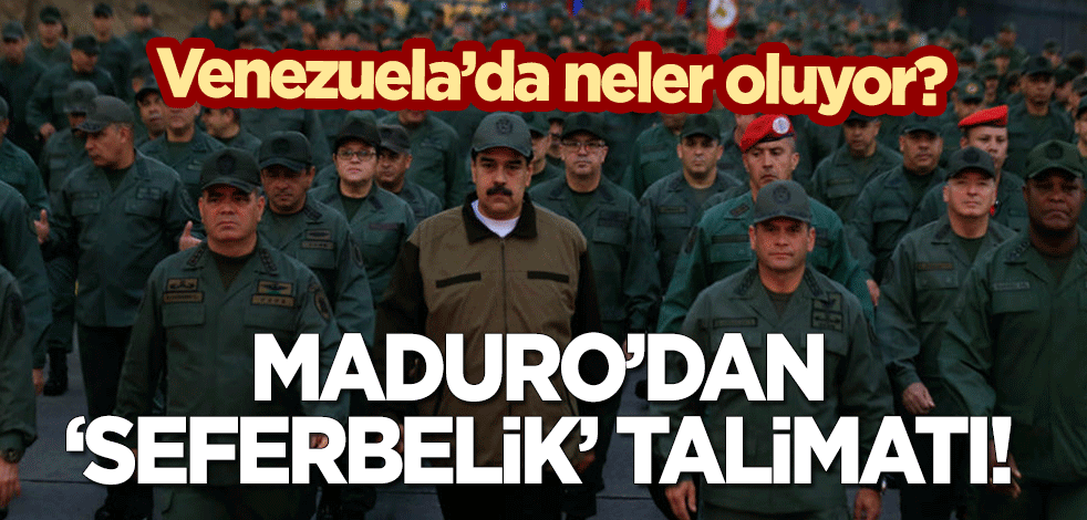 Maduro'dan 'seferberlik' talimatı!