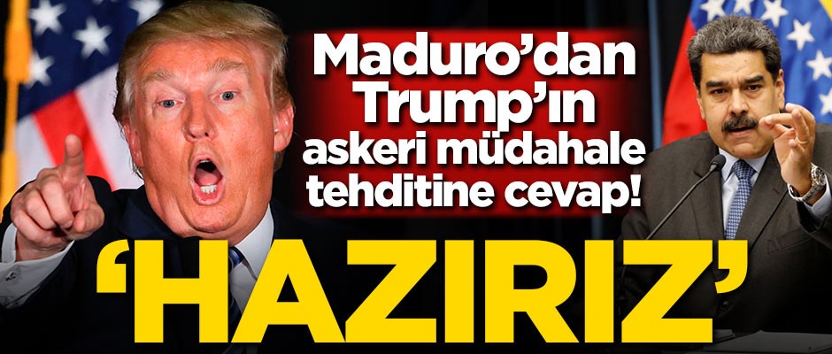 Maduro'dan Trump'ın askeri müdahale çıkışına sert cevap: Hazırız