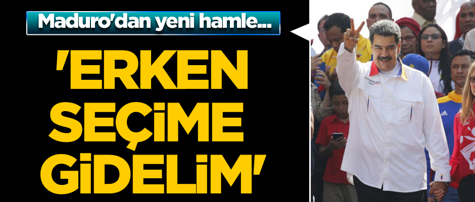Maduro'dan yeni hamle... 'Erken seçime gidelim'