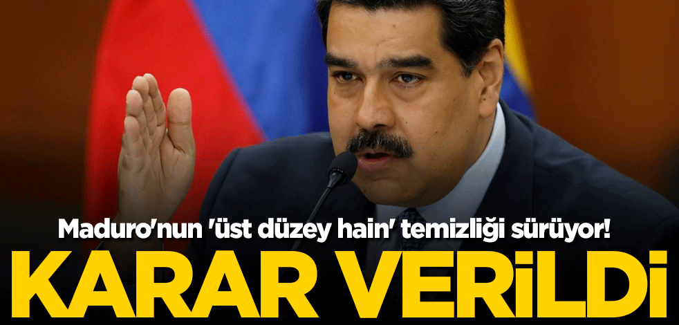 Maduro'nun 'üst düzey hain' temizliği sürüyor! Karar verildi