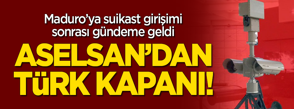 Maduro'ya suikast girişimi sonrası gündeme geldi! Aselsan'dan ‘Türk Kapanı…’