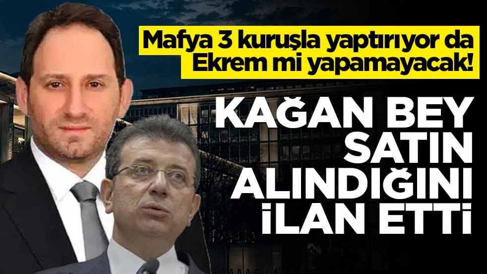 Mafya 3 kuruşla yaptırıyor da Ekrem mi yapamayacak! Kağan bey satın alındığını ilan etti