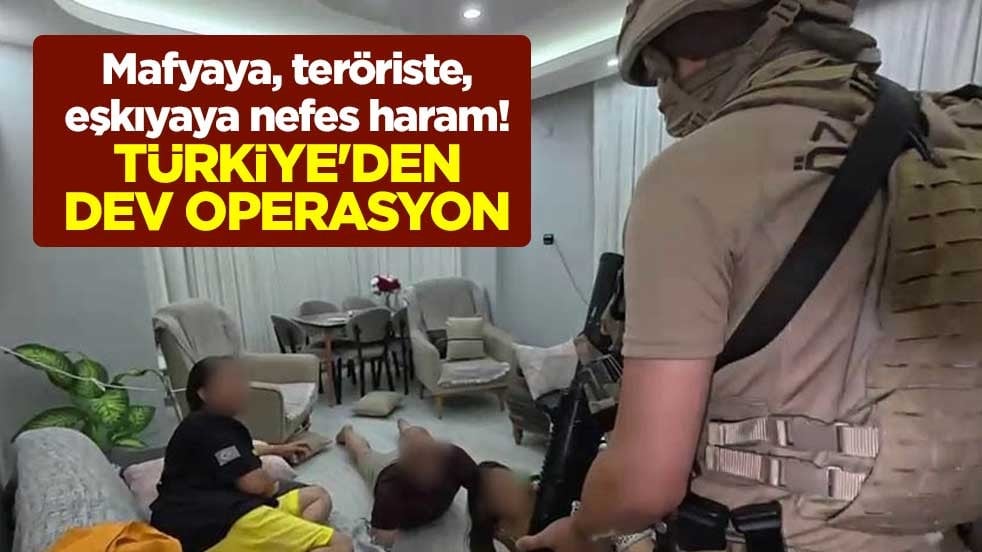 Mafyaya, teröriste, eşkıyaya nefes haram! Türkiye'den dev operasyon