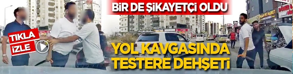 Magandayı attığı yumruklar bile kesmedi: Yol kavgasında testere dehşeti