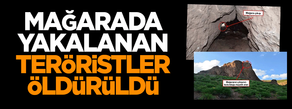 Mağarada yakalanan teröristler öldürüldü
