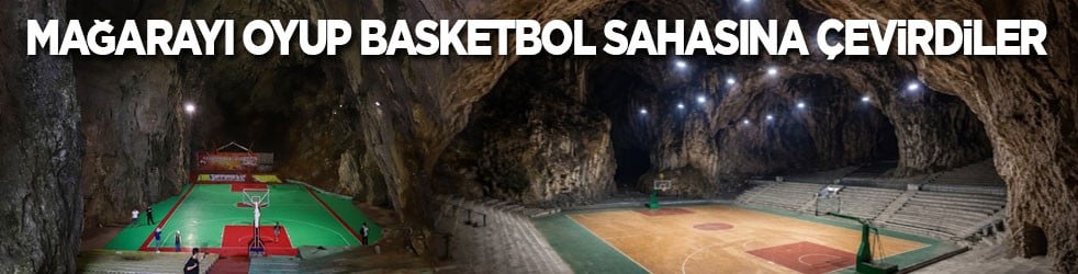 Mağarayı oyup basketbol sahasına çevirdiler