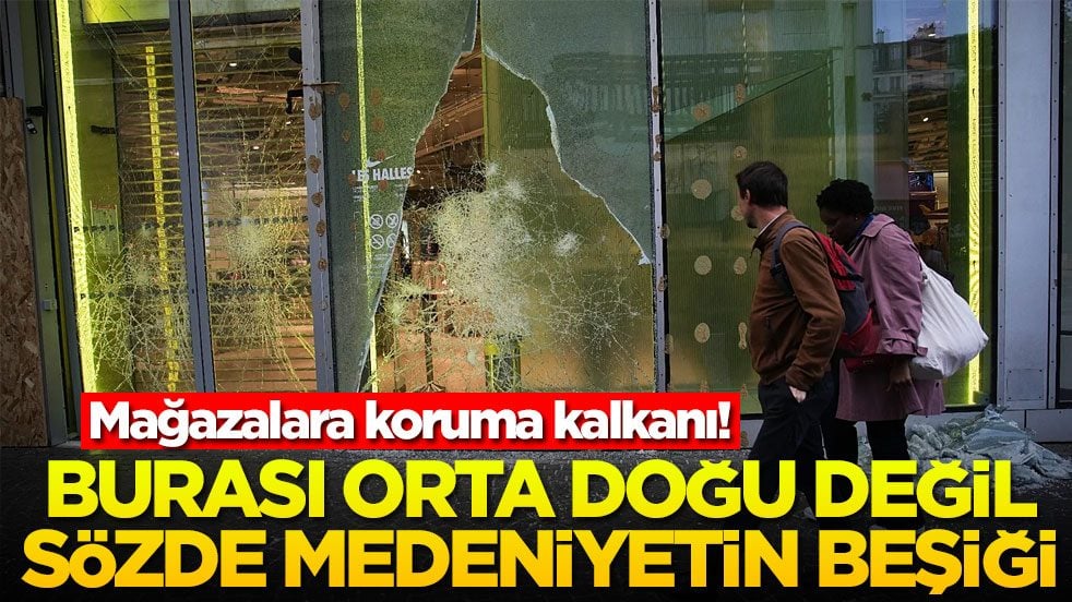 Mağazalara koruma kalkanı! Burası orta doğu değil sözde medeniyetin beşiği