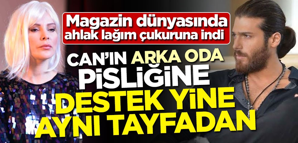 Magazin dünyasında ahlak lağım çukuruna indi! Can’ın ‘Arka oda’ pisliğine destek yine aynı tayfadan