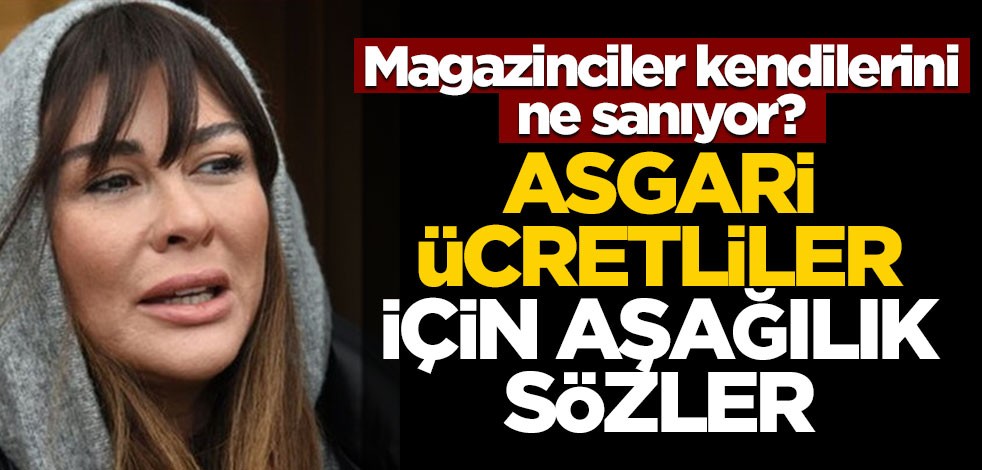 Magazinciler kendilerini ne sanıyor? Asgari ücretliler için aşağılık sözler